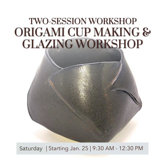 Two-Session Workshop: Origami Cup Making & Glazing Workshop