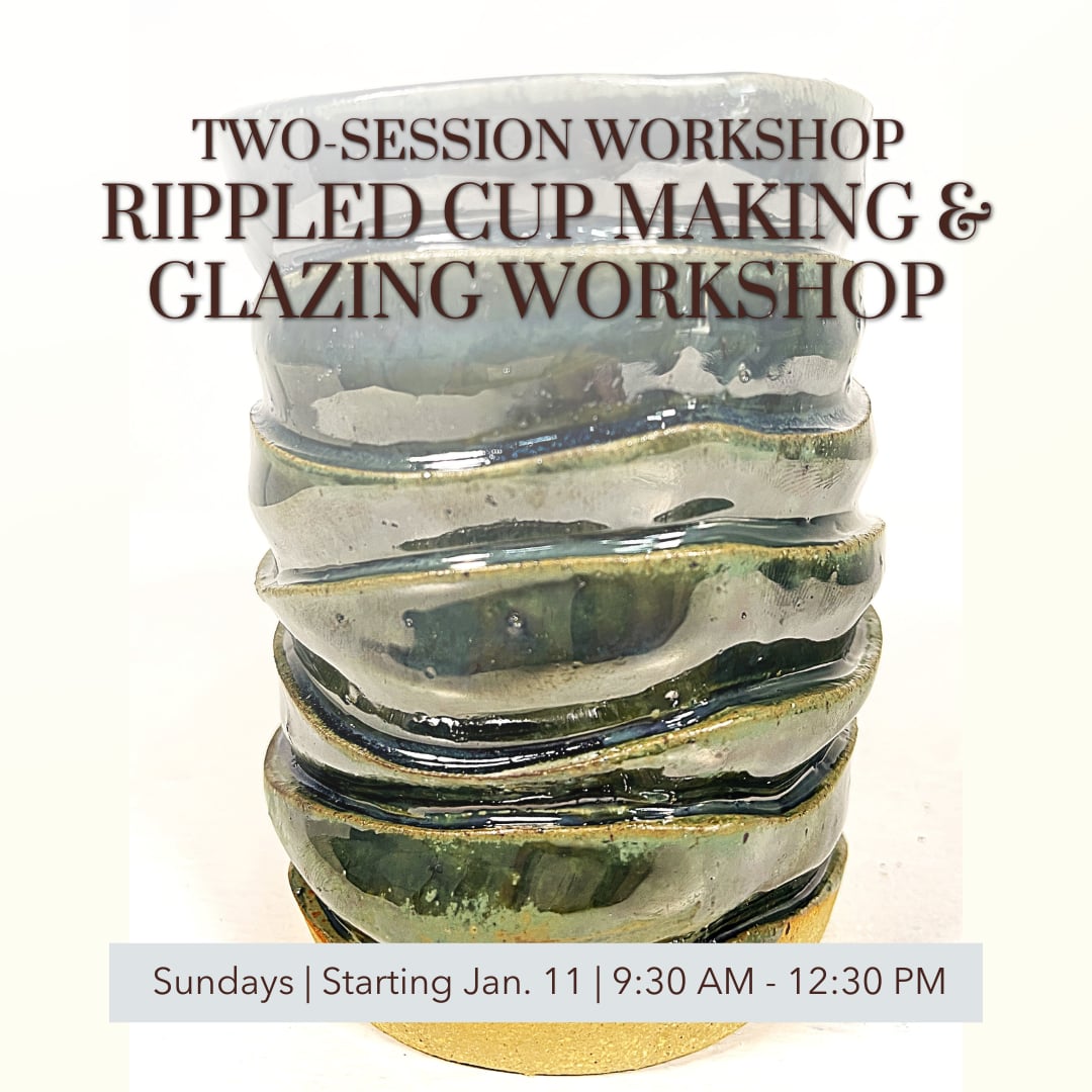 Two-Session Workshop: Rippled Cup Making & Glazing Workshop